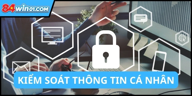 Ban-hoan-toan-kiem-soat-thong-tin-ca-nhan-chac-chan-quyen-loi-toi-da