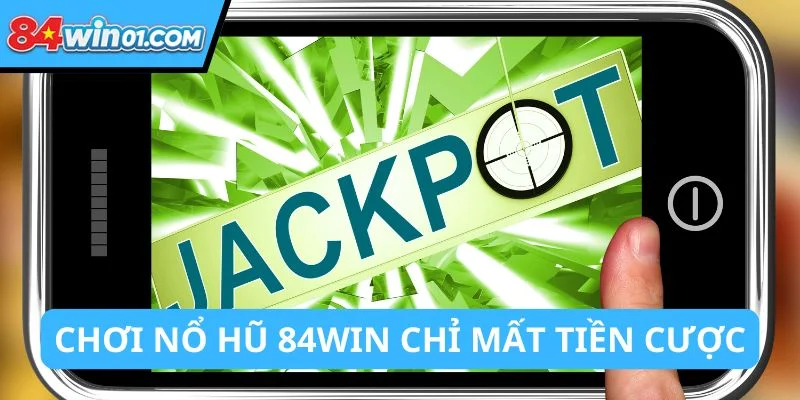 No-hu-84win-khong-mat-tien-cuoc