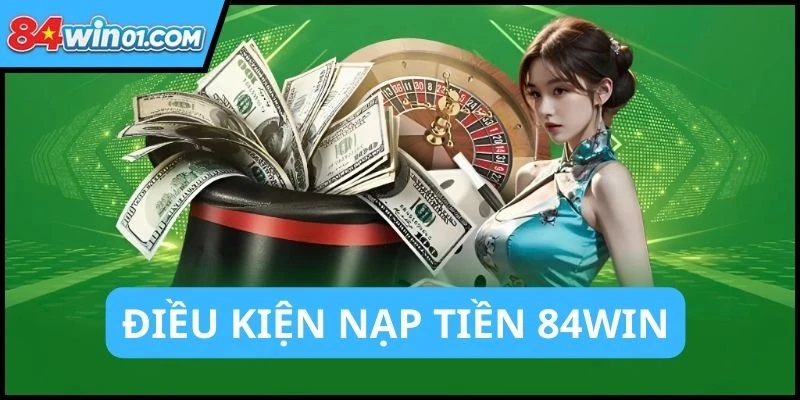 nguoi-choi-can-thuc-hien-dieu-kien-de-nap-tien-84win