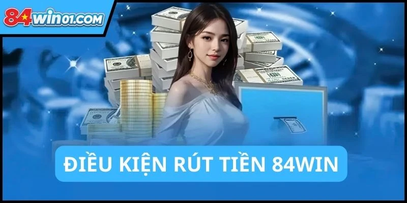 thanh-vien-can-dap-ung-du-nhung-dieu-kien-rut-tien-84win
